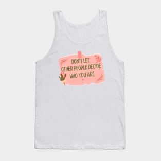 cute self note "Don't let other people decide Who you are" Tank Top